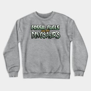 Fossil Fuels are for Dinosaurs Crewneck Sweatshirt